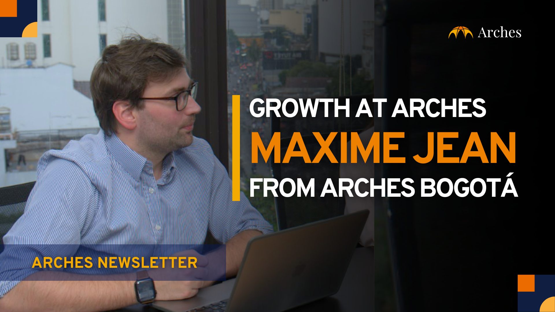 Growth at Arches: Maxime Jean from Arches Bogota
